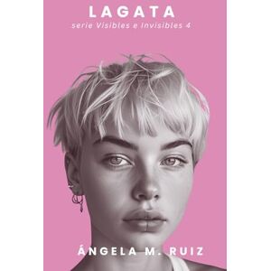 Ruiz, Ángela M. LA GATA (Visibles e Invisibles) Ruiz, Ángela M. LA GATA (Visibles e Invisibles)