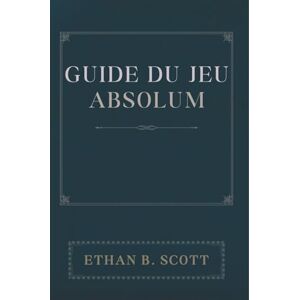 Scott GUIDE DU JEU ABSOLUM: L'excellence en fin de partie : les combats de boss ultimes et comment les battre Scott GUIDE DU JEU ABSOLUM: L'excellence en fin de partie : les combats de boss ultimes et comment les battre