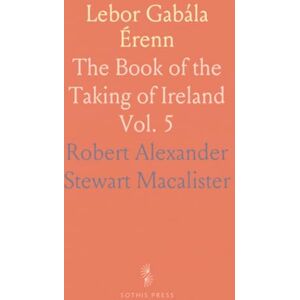 Robert Alexander Stewart, Macalister Lebor Gabála Érenn: The Book of the Taking of Ireland Robert Alexander Stewart, Macalister Lebor Gabála Érenn: The Book of the Taking of Ireland