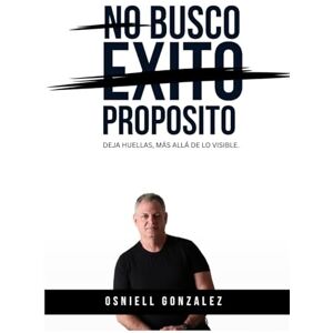 Gonzalez, Osniell No busco éxito sino propósito: Deja huellas, mas allá de lo visible. Gonzalez, Osniell No busco éxito sino propósito: Deja huellas, mas allá de lo visible.