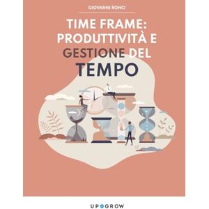 Ronci, Giovanni Time Frame: Produttività e Gestione del Tempo: Strumenti e abitudini vincenti per professionisti e imprenditori nell’era dell’AI (Up4Grow Distillati ... dedicati alla tua crescita personale) Ronci, Giovanni Time Frame: Produttività e Gestione del Tempo: Strumenti e abitudini vincenti per professionisti e imprenditori nell’era dell’AI (Up4Grow Distillati ... dedicati alla tua crescita personale)