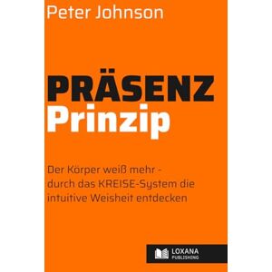 Johnson, Peter Präsenz-Prinzip Authentisch leben • Der Körper weiß mehr – durch das KREISE-System die intuitive Weisheit entdecken (Wege zur Selbsthilfe) Johnson, Peter Präsenz-Prinzip Authentisch leben • Der Körper weiß mehr – durch das KREISE-System die intuitive Weisheit entdecken (Wege zur Selbsthilfe)