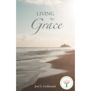 Goldsmith, Joel S. Living by Grace Goldsmith, Joel S. Living by Grace