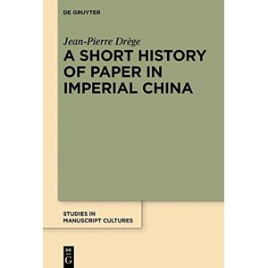 Drège, Jean-Pierre A Short History of Paper in Imperial China: 31 (Studies in Manuscript Cultures, 31) Drège, Jean-Pierre A Short History of Paper in Imperial China: 31 (Studies in Manuscript Cultures, 31)