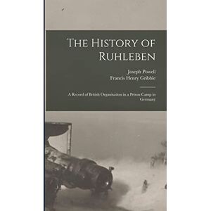 Powell, Joseph The History of Ruhleben: a Record of British Organisation in a Prison Camp in Germany Powell, Joseph The History of Ruhleben: a Record of British Organisation in a Prison Camp in Germany