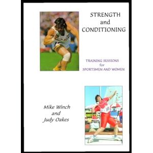 Winch BSc, Mike STRENGTH AND CONDITIONING: TRAINING SESSIONS for SPORTSMEN AND WOMEN Winch BSc, Mike STRENGTH AND CONDITIONING: TRAINING SESSIONS for SPORTSMEN AND WOMEN