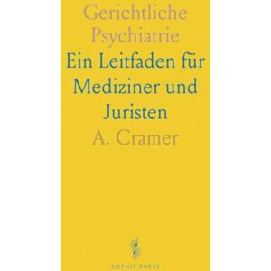 A., Cramer Gerichtliche Psychiatrie: Ein Leitfaden für Mediziner und Juristen A., Cramer Gerichtliche Psychiatrie: Ein Leitfaden für Mediziner und Juristen