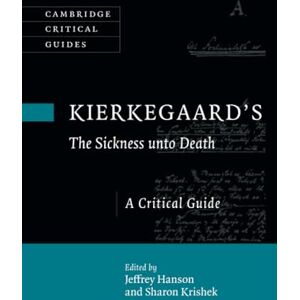 Kierkegaard's The Sickness unto Death: A Critical Guide (Cambridge Critical Guides) Kierkegaard's The Sickness unto Death: A Critical Guide (Cambridge Critical Guides)