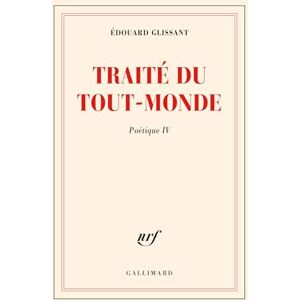 Glissant, Edouard Traite du Tout-Monde: Tome 4, Traité du tout-monde Glissant, Edouard Traite du Tout-Monde: Tome 4, Traité du tout-monde