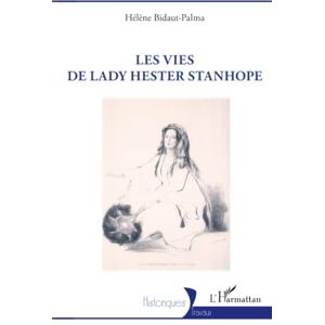 Bidaut-Palma, Hélène Les vies de lady Hester Stanhope Bidaut-Palma, Hélène Les vies de lady Hester Stanhope