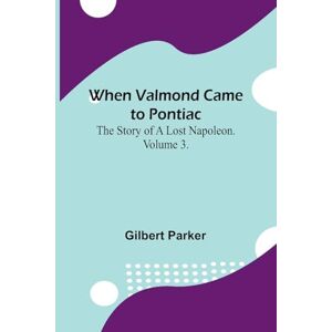 Gilbert Parker A Year at the Shore (Edition1): The Story Of A Lost Napoleon. Volume 3. Gilbert Parker A Year at the Shore (Edition1): The Story Of A Lost Napoleon. Volume 3.