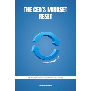 McNees, Mark The CEO's Mindset Reset: Daily Reflections for Transformational Leadership McNees, Mark The CEO's Mindset Reset: Daily Reflections for Transformational Leadership