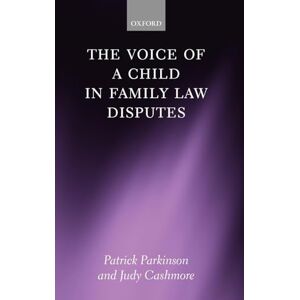 Parkinson, Patrick The Voice of a Child in Family Law Disputes Parkinson, Patrick The Voice of a Child in Family Law Disputes