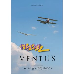 de Robertis, Cesare FlyOff & VENTUS: Antologia 2003-2006 (I Quaderni di Modellismo) de Robertis, Cesare FlyOff & VENTUS: Antologia 2003-2006 (I Quaderni di Modellismo)