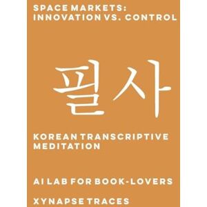 Ai Lab for Book-Lovers Space Markets: Innovation vs. Control: 59 (Transcriptive Meditation) Ai Lab for Book-Lovers Space Markets: Innovation vs. Control: 59 (Transcriptive Meditation)