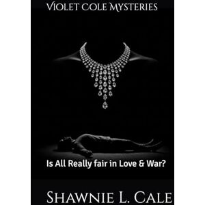 Cale, Shawnie L. Violet Cole Mysteries Is All Really fair in Love & War? Cale, Shawnie L. Violet Cole Mysteries Is All Really fair in Love & War?