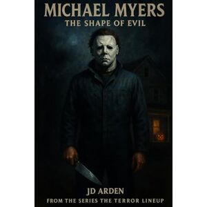Arden, JD MICHAEL MYERS: The shape of evil (The Terror Lineup (13-Book Horror Anthology Series)) Arden, JD MICHAEL MYERS: The shape of evil (The Terror Lineup (13-Book Horror Anthology Series))