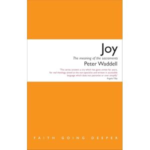 Waddell, Peter Joy: The meaning of the sacraments (Faith Going Deeper) Waddell, Peter Joy: The meaning of the sacraments (Faith Going Deeper)