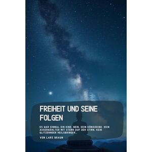 Braun Freiheit und seine Folgen: Es war einmal ein Kind. Nein, kein Königskind. Kein Auserwählter mit Stern auf der Stirn, kein glitzernder Heilsbringer… Braun Freiheit und seine Folgen: Es war einmal ein Kind. Nein, kein Königskind. Kein Auserwählter mit Stern auf der Stirn, kein glitzernder Heilsbringer…