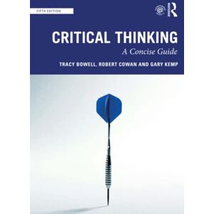 Bowell, Tracy Critical Thinking: A Concise Guide Bowell, Tracy Critical Thinking: A Concise Guide