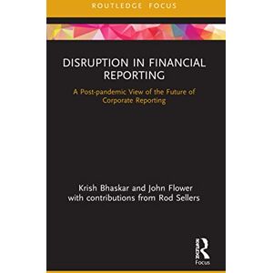 Bhaskar, Krish Disruption in Financial Reporting: A Post-pandemic View of the Future of Corporate Reporting (Disruptions in Financial Reporting and Auditing) Bhaskar, Krish Disruption in Financial Reporting: A Post-pandemic View of the Future of Corporate Reporting (Disruptions in Financial Reporting and Auditing)