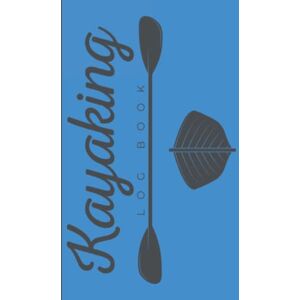 Apel Supply, Kerra Bertha Kayaking Log Book: A Hardcover & Hardback Canoeing Logbook & Kayak Log Book To Record Your Adventures & Trips Gifts For Kayak Lovers Apel Supply, Kerra Bertha Kayaking Log Book: A Hardcover & Hardback Canoeing Logbook & Kayak Log Book To Record Your Adventures & Trips Gifts For Kayak Lovers