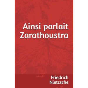 Nietzsche, Friedrich Ainsi parlait Zarathoustra (Nietzsche) Nietzsche, Friedrich Ainsi parlait Zarathoustra (Nietzsche)