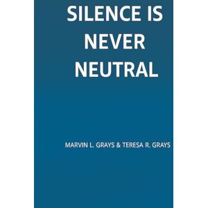 GRAYS, MARVIN LEON SILENCE IS NEVER NEUTRAL (SECRET FOREST ECHEOS OF ALGORITHM THE FINAL CHAPTER THE VANISHING EVIDENCE SILENCE IS NEVER NEUTRAL) GRAYS, MARVIN LEON SILENCE IS NEVER NEUTRAL (SECRET FOREST ECHEOS OF ALGORITHM THE FINAL CHAPTER THE VANISHING EVIDENCE SILENCE IS NEVER NEUTRAL)