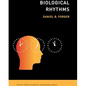 Forger, Daniel B. Biological Rhythms (The MIT Press Essential Knowledge series) Forger, Daniel B. Biological Rhythms (The MIT Press Essential Knowledge series)