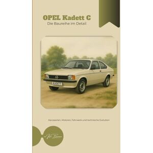 Benzmann, Karl Opel Kadett C Die Baureihe im Detail Benzmann, Karl Opel Kadett C Die Baureihe im Detail