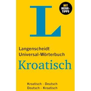 Langenscheidt Universal-Wörterbuch Kroatisch: Kroatisch Deutsch / Deutsch Kroatisch Langenscheidt Universal-Wörterbuch Kroatisch: Kroatisch Deutsch / Deutsch Kroatisch