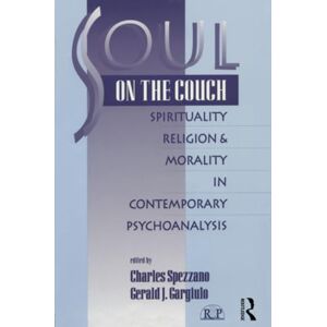 Soul on the Couch: Spirituality, Religion, and Morality in Contemporary Psychoanalysis: 7 (Relational Perspectives Book Series) Soul on the Couch: Spirituality, Religion, and Morality in Contemporary Psychoanalysis: 7 (Relational Perspectives Book Series)