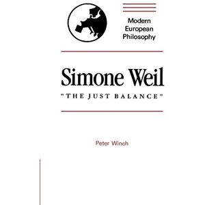 Winch, Peter Simone Weil The Just Balance (Modern European Philosophy) Winch, Peter Simone Weil The Just Balance (Modern European Philosophy)