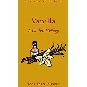 Rosa Abreu-Runkel Vanilla: A Global History (Edible) Rosa Abreu-Runkel Vanilla: A Global History (Edible)