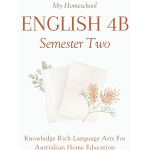 Morrow, Michelle My Homeschool English 4B – Semester Two: Knowledge Rich Language Arts for Australian Home Education Morrow, Michelle My Homeschool English 4B – Semester Two: Knowledge Rich Language Arts for Australian Home Education