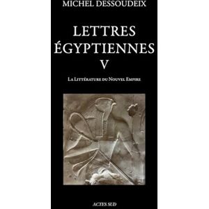 Dessoudeix, Michel Lettres égyptiennes V: La littérature du Nouvel Empire Dessoudeix, Michel Lettres égyptiennes V: La littérature du Nouvel Empire