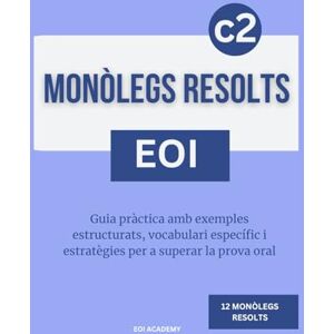 Academy, EOI Monòlegs resolts en valencià. Nivell c2: Guia pràctica amb exemples estructurats, vocabulari específic i estratègies per a superar la prova oral. Academy, EOI Monòlegs resolts en valencià. Nivell c2: Guia pràctica amb exemples estructurats, vocabulari específic i estratègies per a superar la prova oral.
