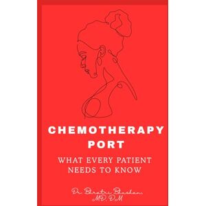 Bhushan, Dr. Bhratri Chemotherapy Port: What Every Patient Needs to Know (The Breast Cancer Clarity Series) Bhushan, Dr. Bhratri Chemotherapy Port: What Every Patient Needs to Know (The Breast Cancer Clarity Series)
