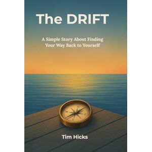 Hicks, Tim The Drift: A Simple Story About Finding Your Way Back to Yourself. Hicks, Tim The Drift: A Simple Story About Finding Your Way Back to Yourself.