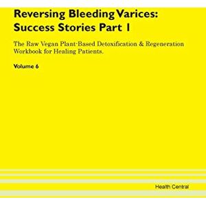 Central, Health Reversing Bleeding Varices: Testimonials for Hope. From Patients with Different Diseases Part 1 The Raw Vegan Plant-Based Detoxification & Regeneration Workbook for Healing Patients. Volume 6 Central, Health Reversing Bleeding Varices: Testimonials for Hope. From Patients with Different Diseases Part 1 The Raw Vegan Plant-Based Detoxification & Regeneration Workbook for Healing Patients. Volume 6