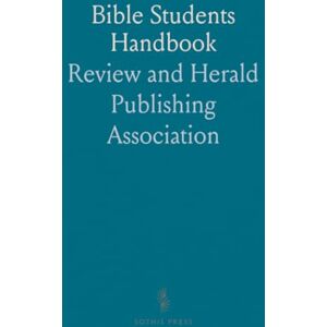 Review and Herald Publishing, Association Bible Students Handbook: Insights on History, Doctrines, and Prophecies of Scriptures Review and Herald Publishing, Association Bible Students Handbook: Insights on History, Doctrines, and Prophecies of Scriptures