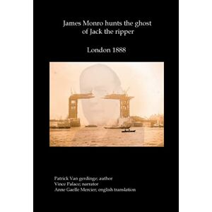 Van gerdinge, Patrick James Monro hunts the ghost of Jack the Ripper: London 1888 Van gerdinge, Patrick James Monro hunts the ghost of Jack the Ripper: London 1888