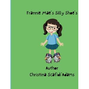 Lee Frannie Mae's Silly Shoe's: A children's Storybook Lee Frannie Mae's Silly Shoe's: A children's Storybook