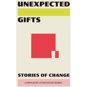 Works, Storyhouse Unexpected Gifts: Stories of Change Works, Storyhouse Unexpected Gifts: Stories of Change