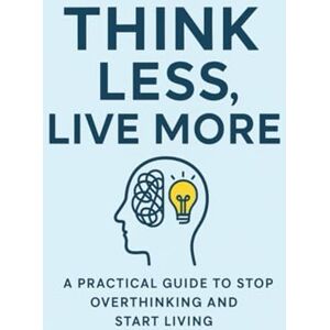 H Dang Think Less, Live More: Break Free from Overthinking and Start Living the Bold, Fearless Life You Deserve H Dang Think Less, Live More: Break Free from Overthinking and Start Living the Bold, Fearless Life You Deserve