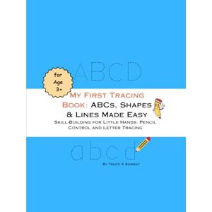 Shirsat, Smt Trupti Kashinath My First Tracing Book: ABCs, Shapes & Lines Made Easy Shirsat, Smt Trupti Kashinath My First Tracing Book: ABCs, Shapes & Lines Made Easy