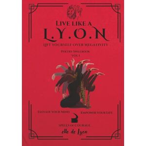 de Lyon, Elle Live Like A L.Y.O.N: Poetry Spellbook Vol. 1 de Lyon, Elle Live Like A L.Y.O.N: Poetry Spellbook Vol. 1