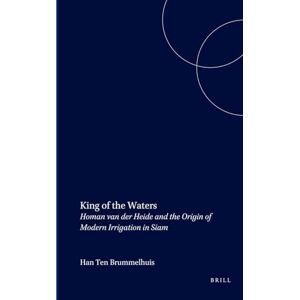 Brummelhuis, H. ten King of the Waters: Homan van der Heide and the Origin of Modern Irrigation in Siam: 226 (Verhandelingen van het Koninklijk Instituut voor Taal-, Land- en Volkenkunde, 226) Brummelhuis, H. ten King of the Waters: Homan van der Heide and the Origin of Modern Irrigation in Siam: 226 (Verhandelingen van het Koninklijk Instituut voor Taal-, Land- en Volkenkunde, 226)