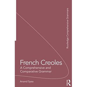 Syea, Anand French Creoles: A Comprehensive and Comparative Grammar (Routledge Comprehensive Grammars) Syea, Anand French Creoles: A Comprehensive and Comparative Grammar (Routledge Comprehensive Grammars)