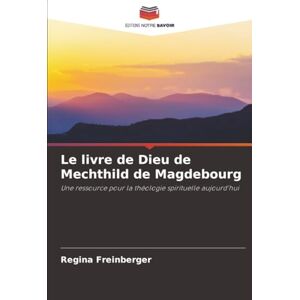 Freinberger, Regina Le livre de Dieu de Mechthild de Magdebourg: Une ressource pour la théologie spirituelle aujourd'hui Freinberger, Regina Le livre de Dieu de Mechthild de Magdebourg: Une ressource pour la théologie spirituelle aujourd'hui